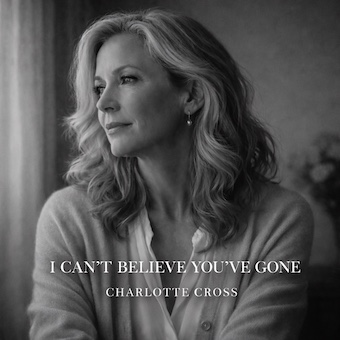 I CAN'T BELIEVE YOU'VE GONE - CHARLOTTE CROSS