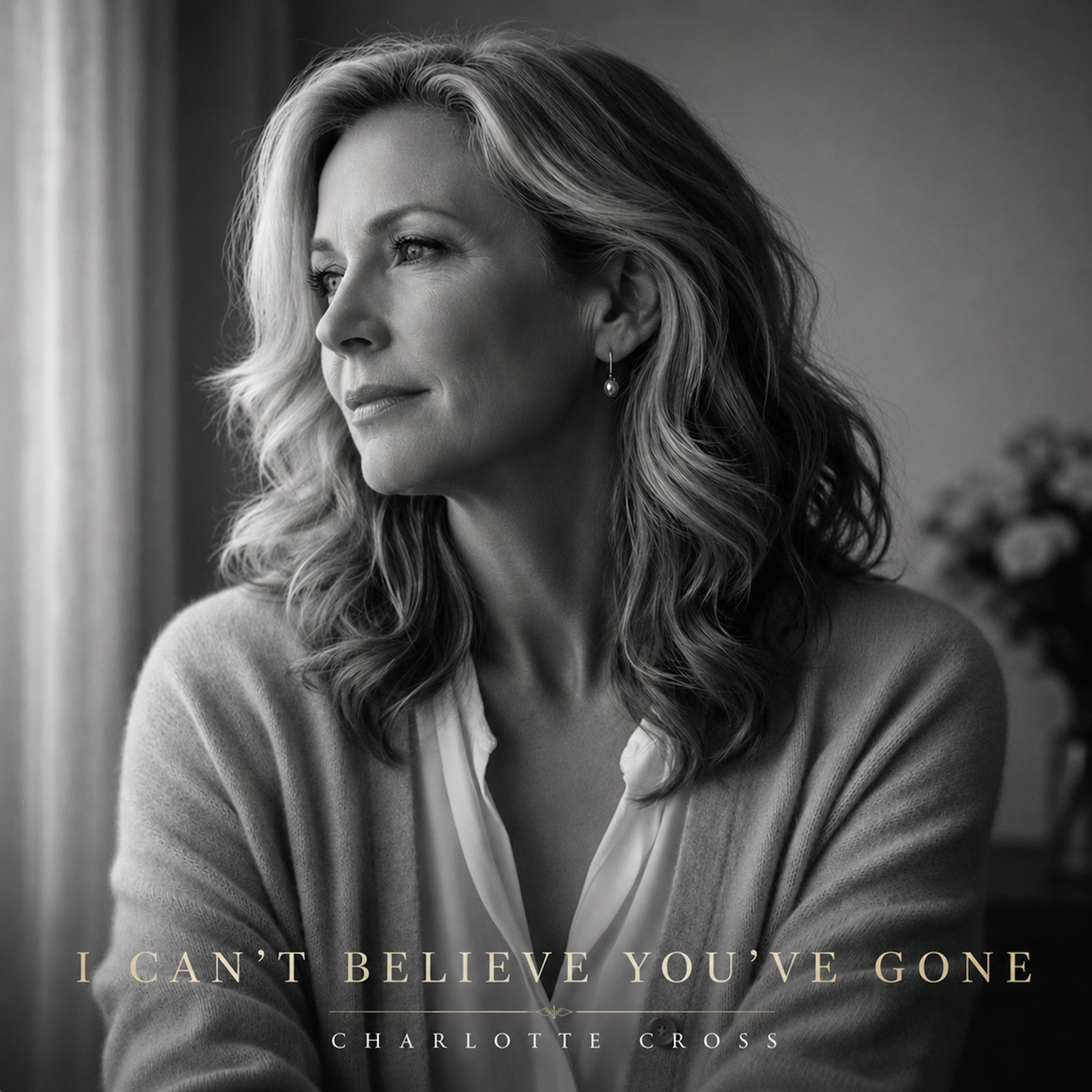 I CAN'T BELIEVE YOU'VE GONE - CHARLOTTE CROSS